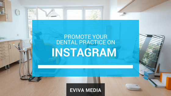 Promote Your Dental Practice On Instagram - Eviva Media