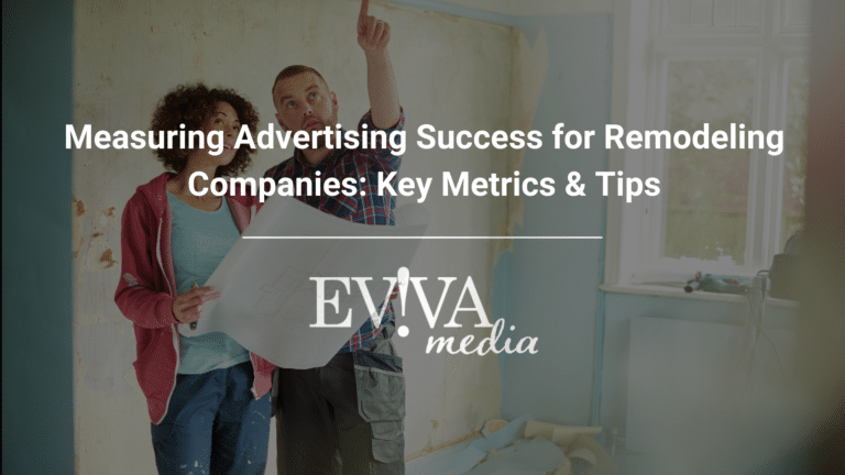 Measuring Advertising Success for Remodeling Companies: Key Metrics & Tips