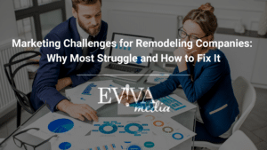 Marketing Challenges for Remodeling Companies: Why Most Struggle and How to Fix It