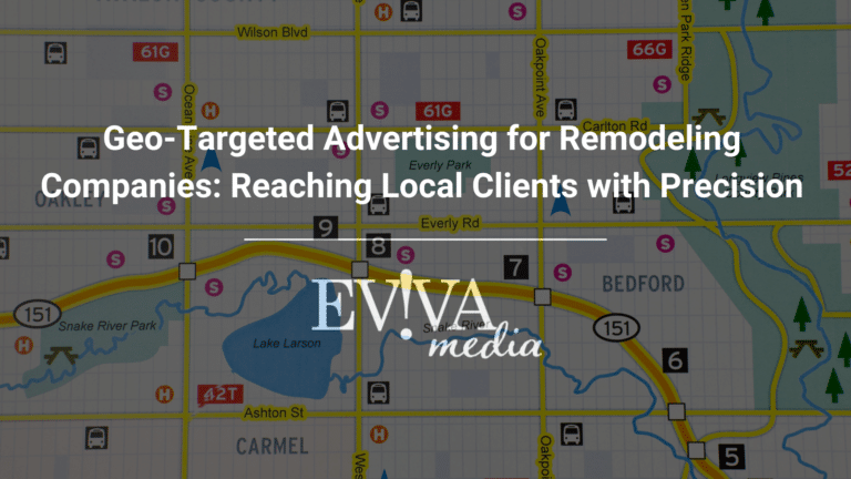 Geo-Targeted Advertising for Remodeling Companies: Reaching Local Clients with Precision