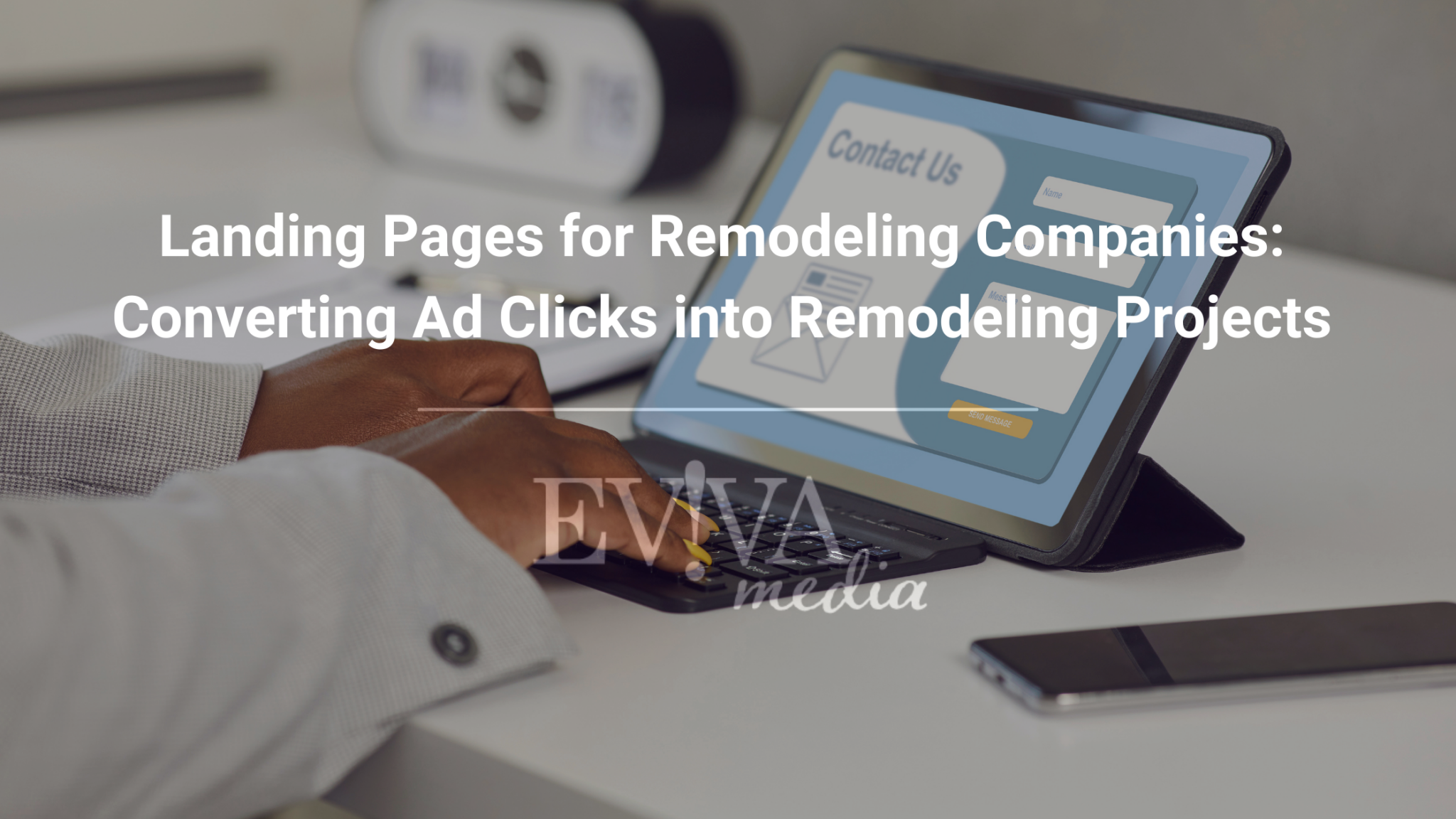 Landing Pages for Remodeling Companies: Converting Ad Clicks into Remodeling Projects