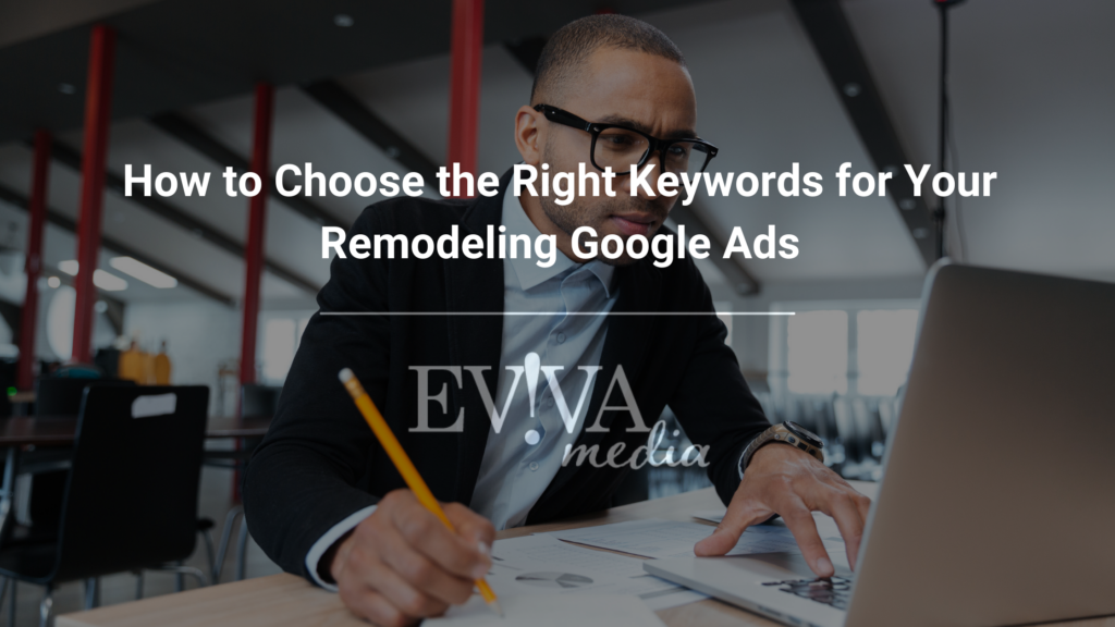 How to Choose the Right Keywords for Your Remodeling Google Ads