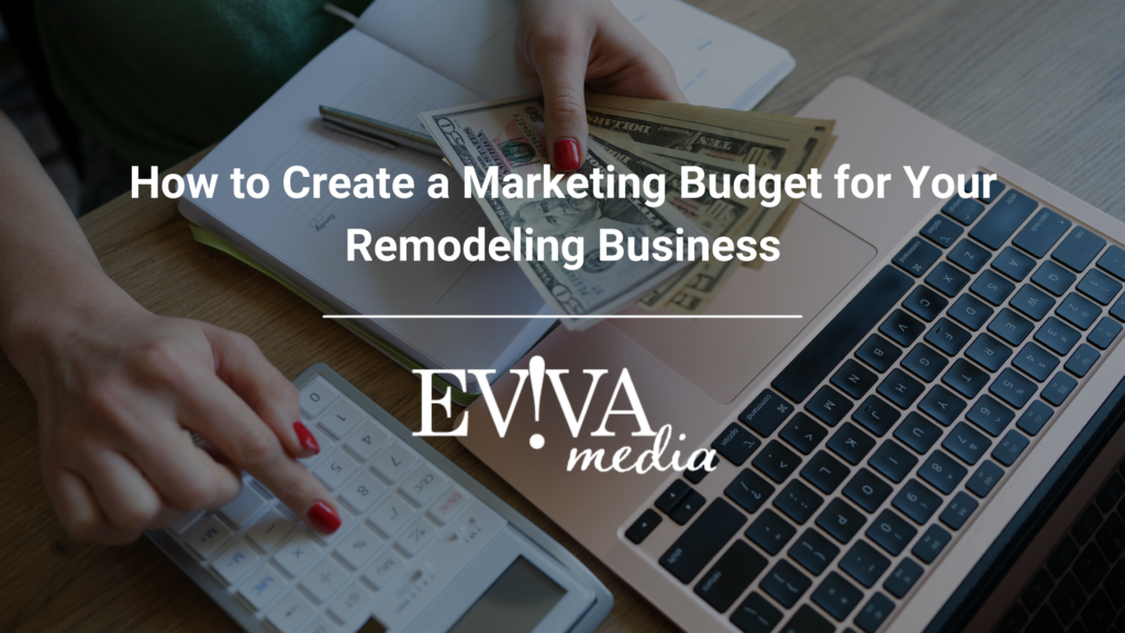 How to Create a Marketing Budget for Your Remodeling Business