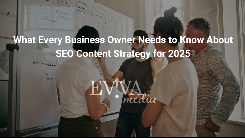 What Every Business Owner Needs to Know About SEO Content Strategy for 2025